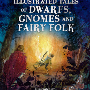 Illustrated Tales of Dwarfs, Gnomes and Fairy Folk